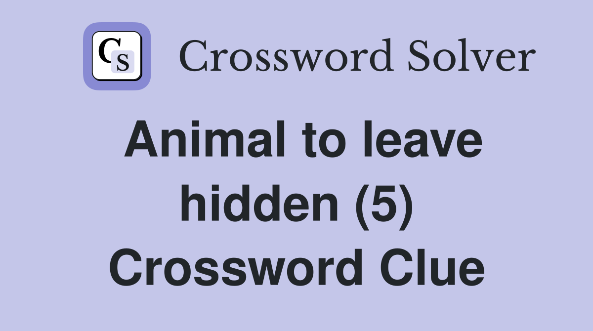 Animal to leave hidden (5) Crossword Clue