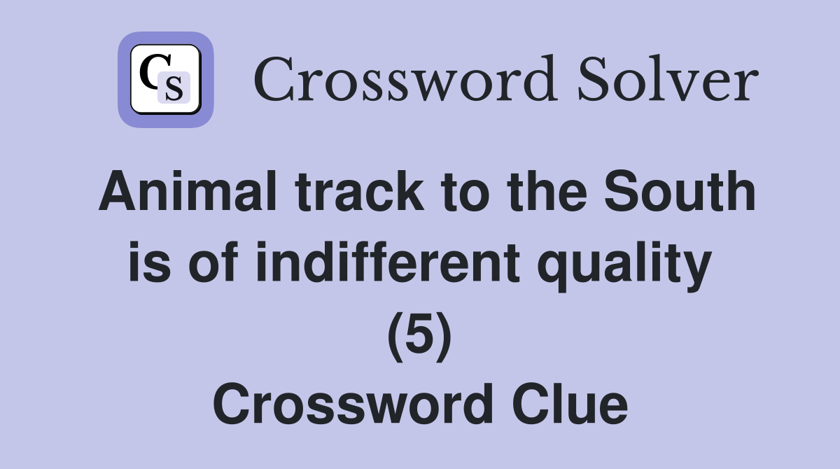 Animal track to the South is of indifferent quality (5) Crossword Clue