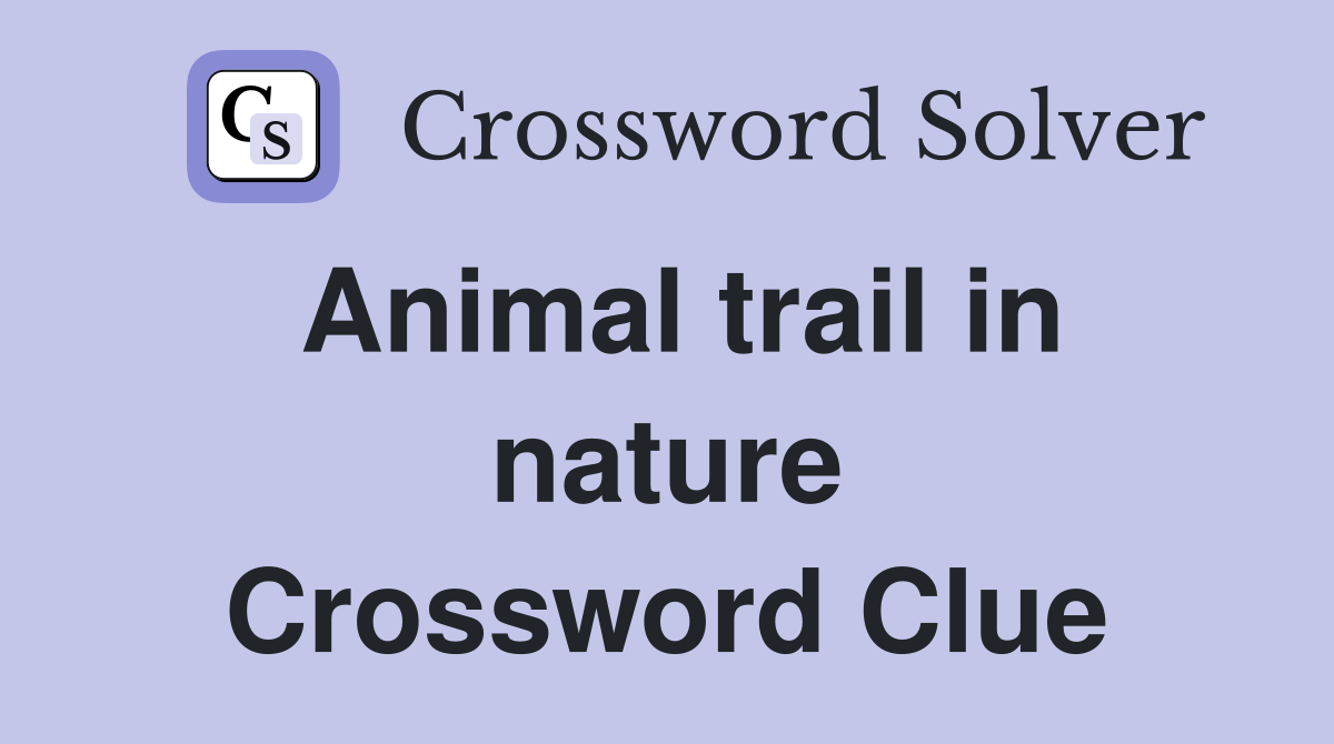 Animal trail in nature Crossword Clue