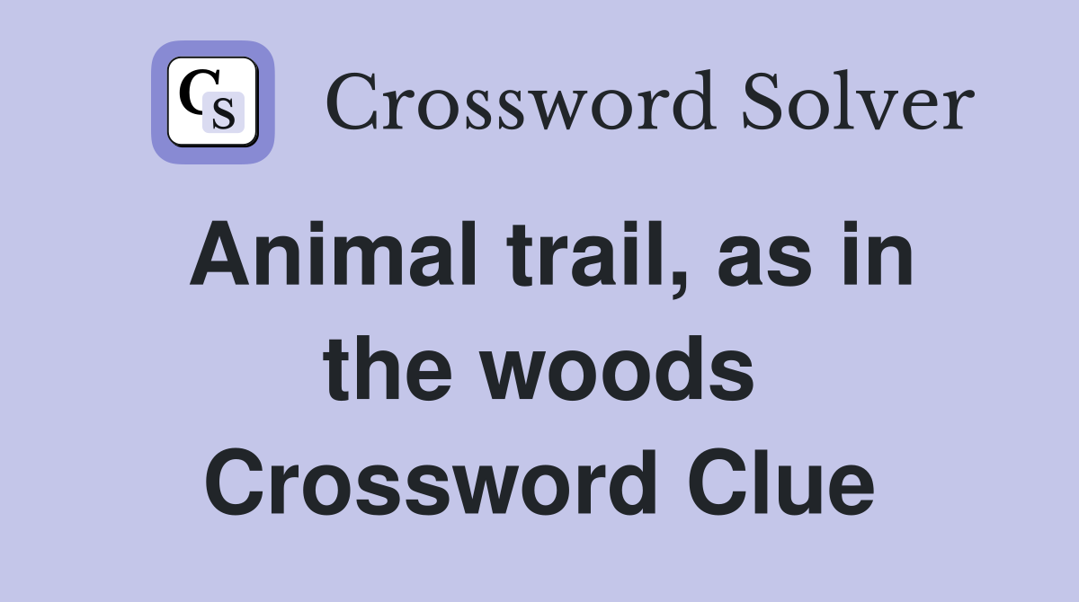 Animal trail, as in the woods Crossword Clue