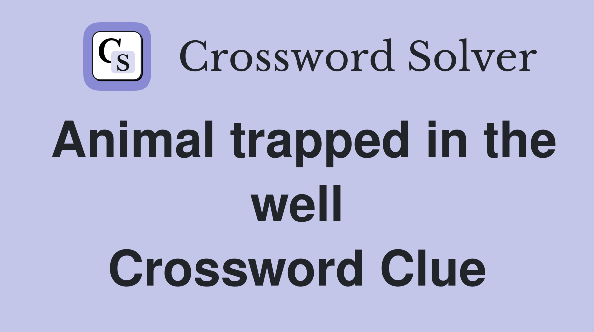 Animal trapped in the well Crossword Clue