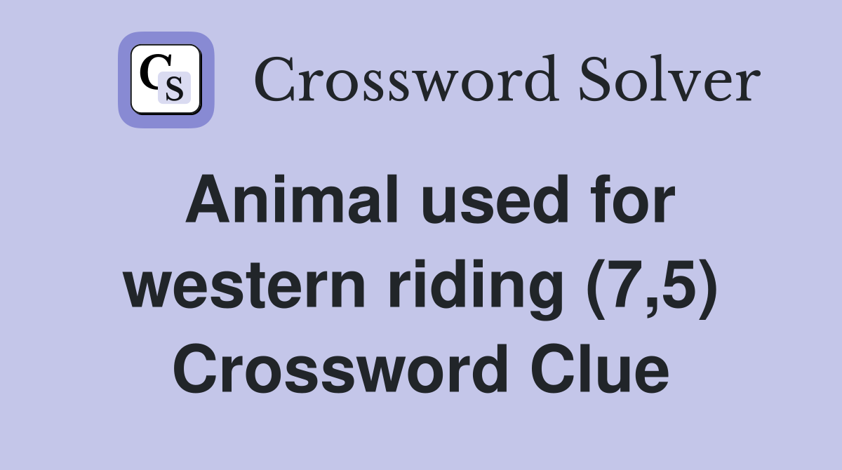 Animal used for western riding (7,5) Crossword Clue