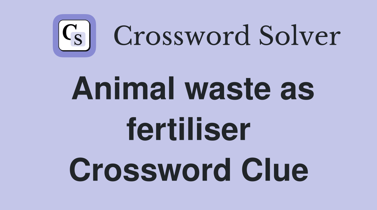Animal waste as fertiliser Crossword Clue