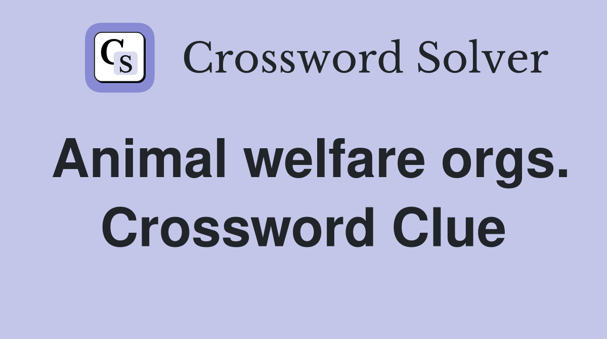 Animal welfare orgs. Crossword Clue