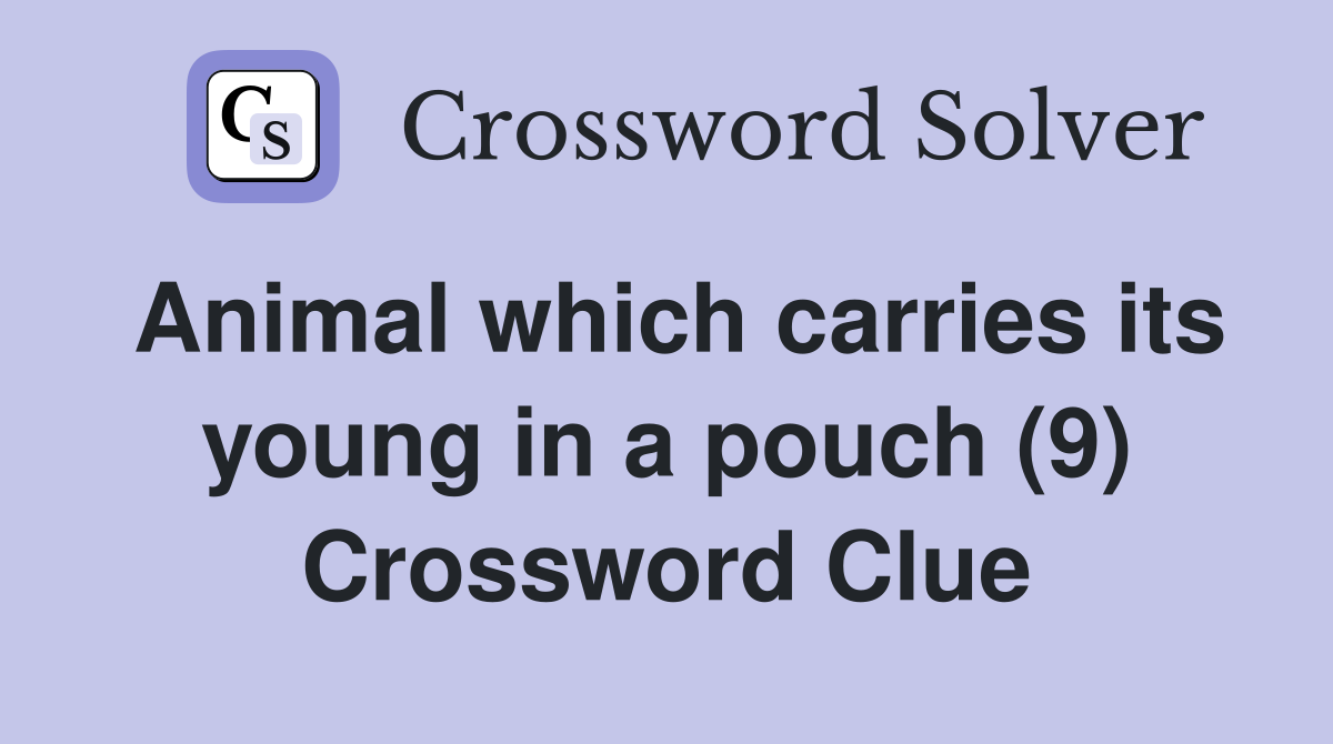 Animal which carries its young in a pouch (9) Crossword Clue