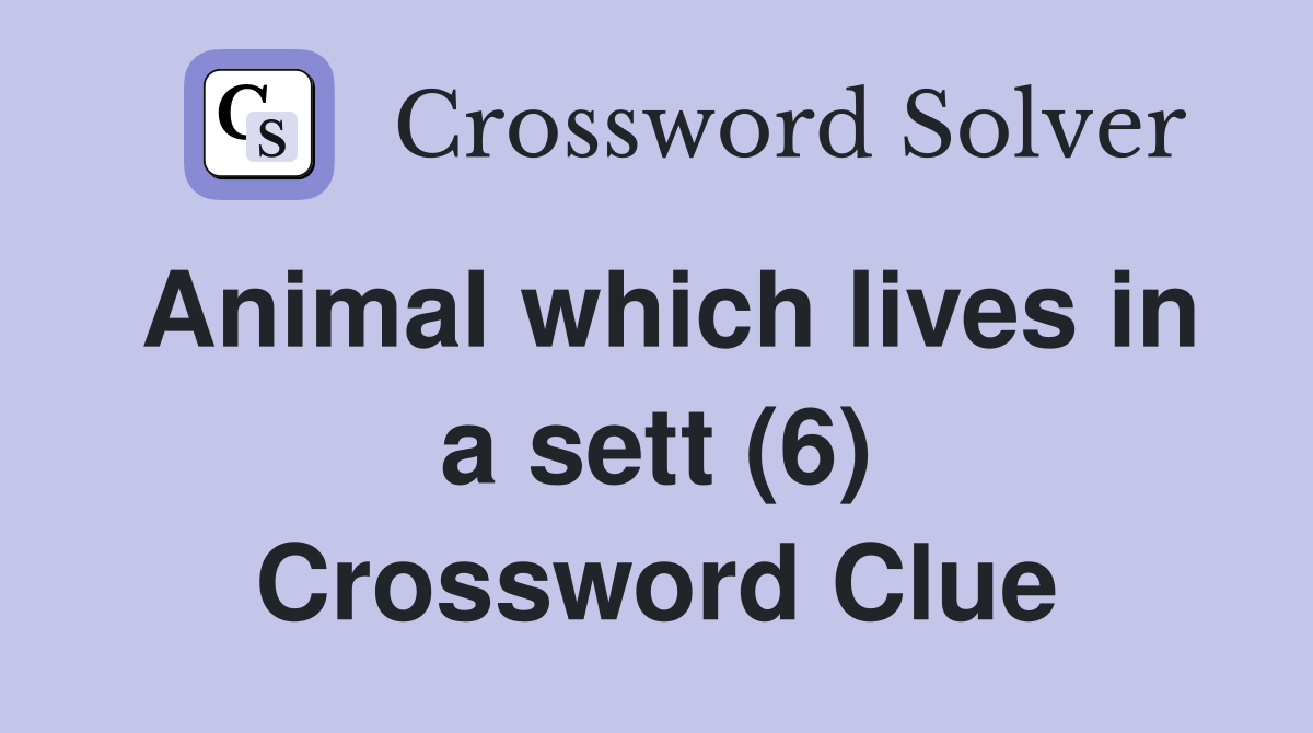 Animal which lives in a sett (6) Crossword Clue