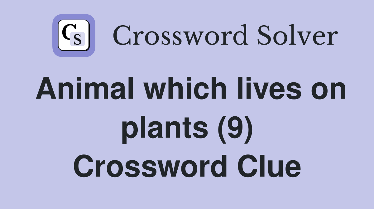 Animal which lives on plants (9) Crossword Clue