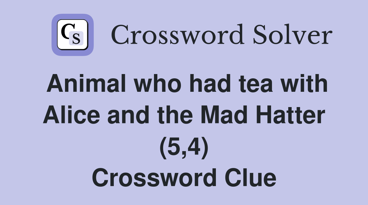 Animal who had tea with Alice and the Mad Hatter (5,4) Crossword Clue