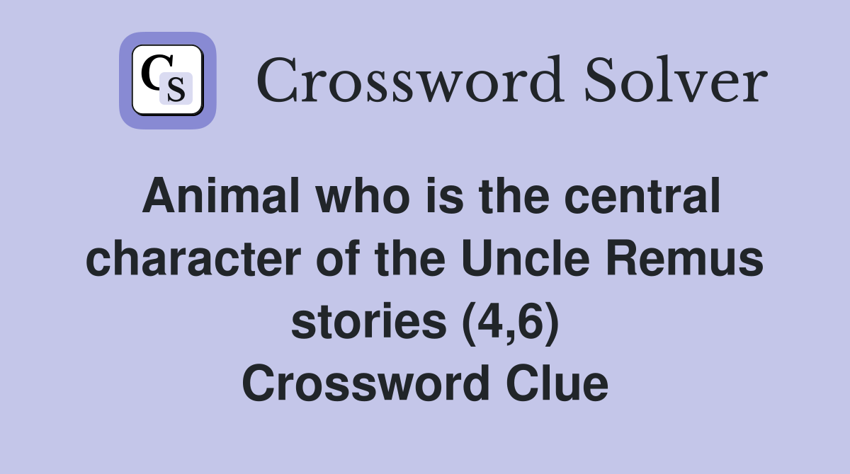Animal who is the central character of the Uncle Remus stories (4,6) Crossword Clue