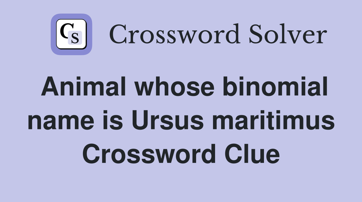 Animal whose binomial name is Ursus maritimus Crossword Clue