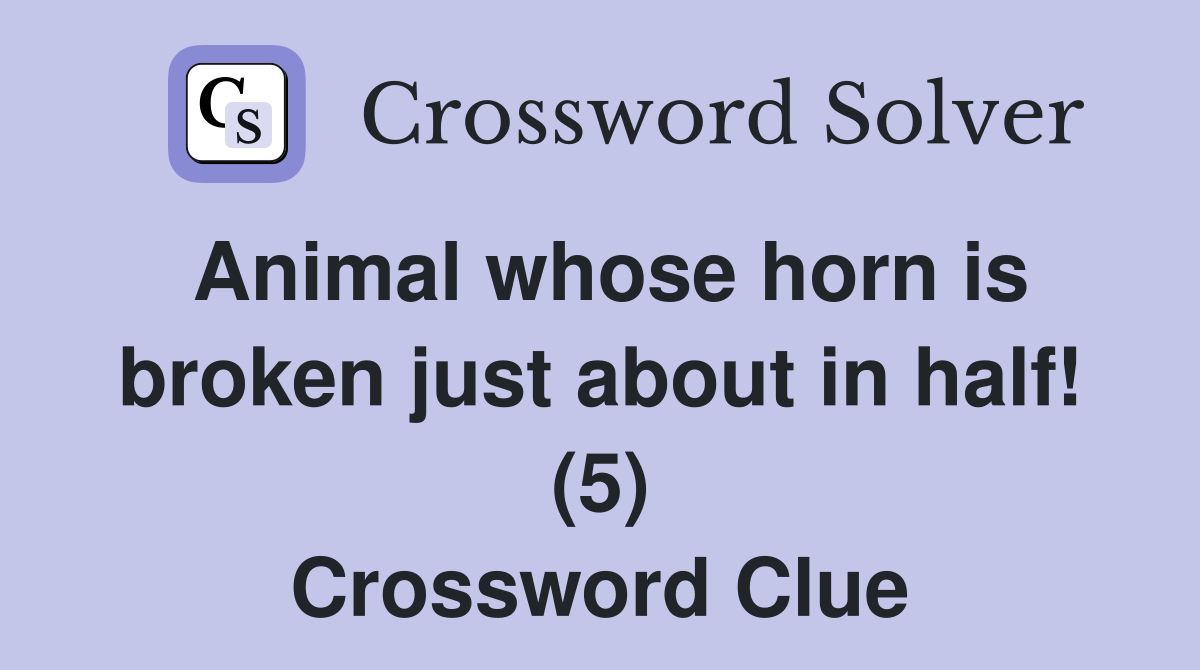Animal whose horn is broken just about in half! (5) Crossword Clue