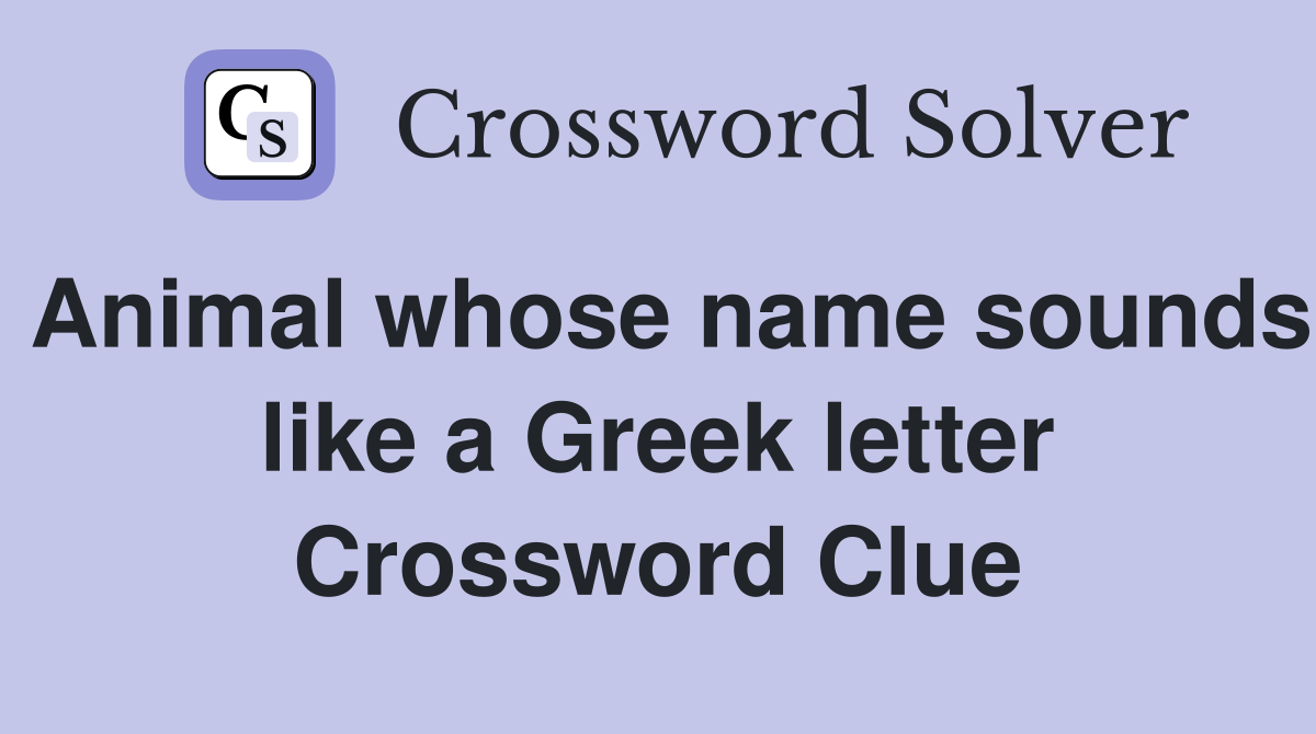 Animal whose name sounds like a Greek letter Crossword Clue