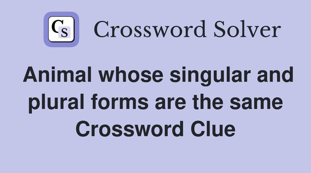 Animal whose singular and plural forms are the same - Crossword Clue  Answers - Crossword Solver