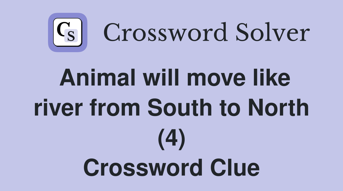 Animal will move like river from South to North (4) Crossword Clue