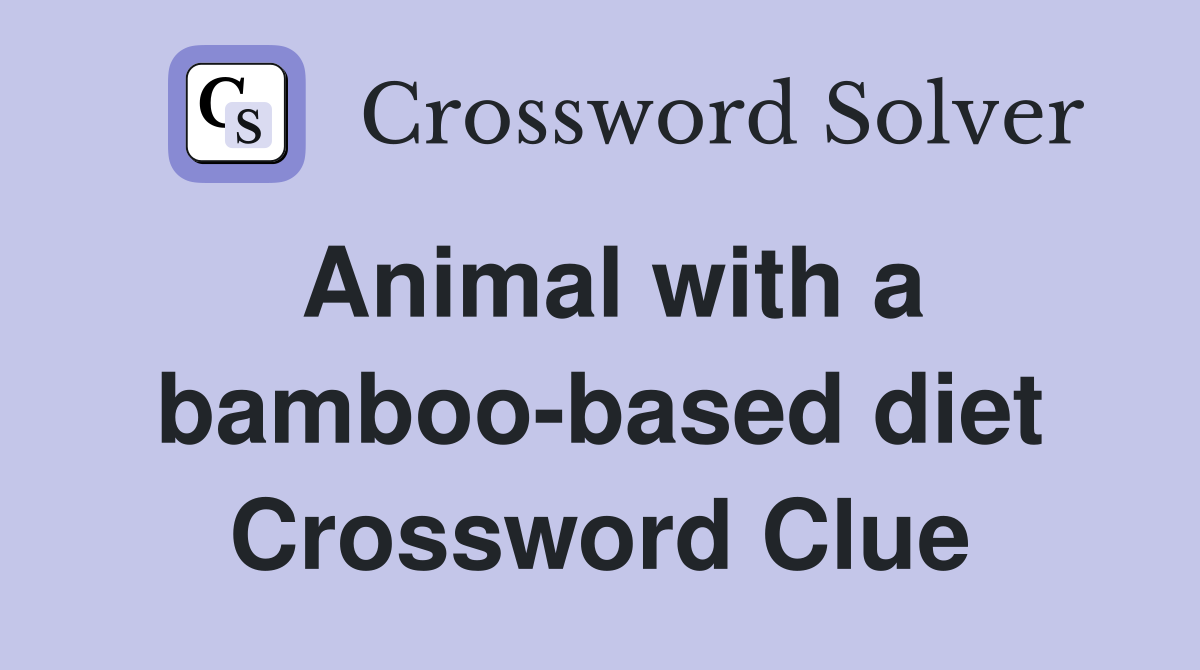 Animal with a bamboo-based diet Crossword Clue