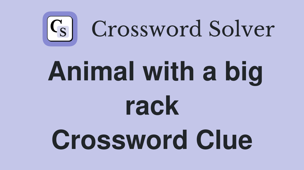 Animal with a big rack Crossword Clue