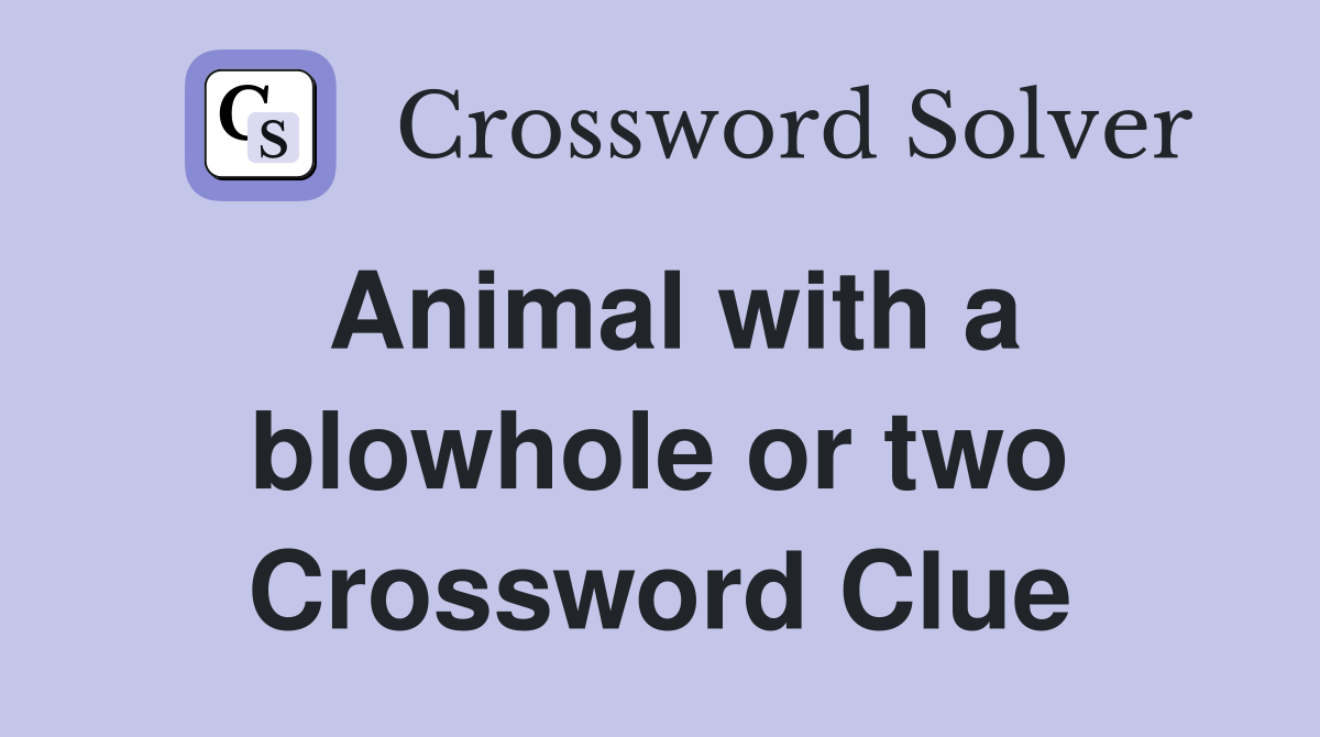 Animal with a blowhole or two Crossword Clue
