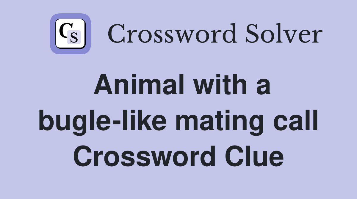 Animal with a bugle-like mating call Crossword Clue