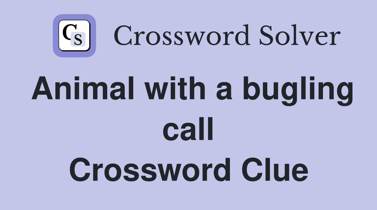 Animal with a bugling call Crossword Clue
