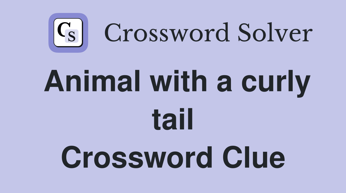Animal with a curly tail Crossword Clue