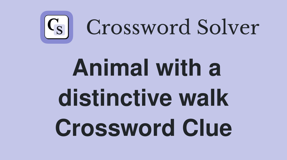 Animal with a distinctive walk Crossword Clue