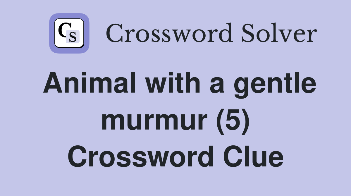 Animal with a gentle murmur (5) Crossword Clue