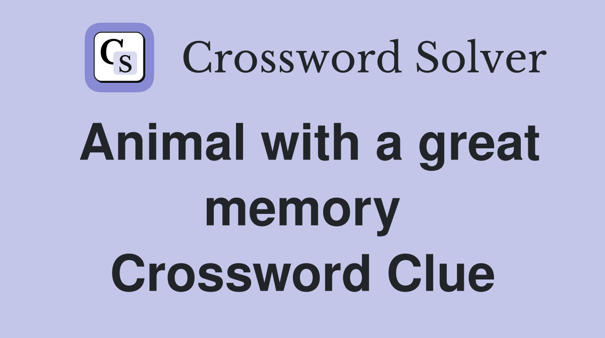 Animal with a great memory Crossword Clue