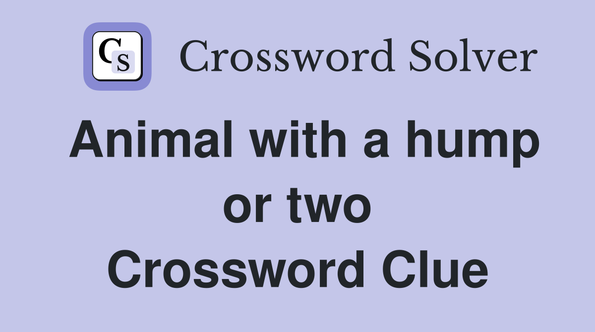 Animal with a hump or two Crossword Clue