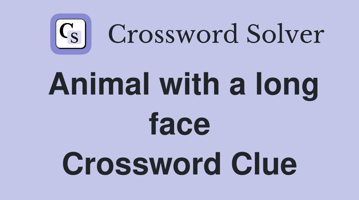 Animal with a long face Crossword Clue