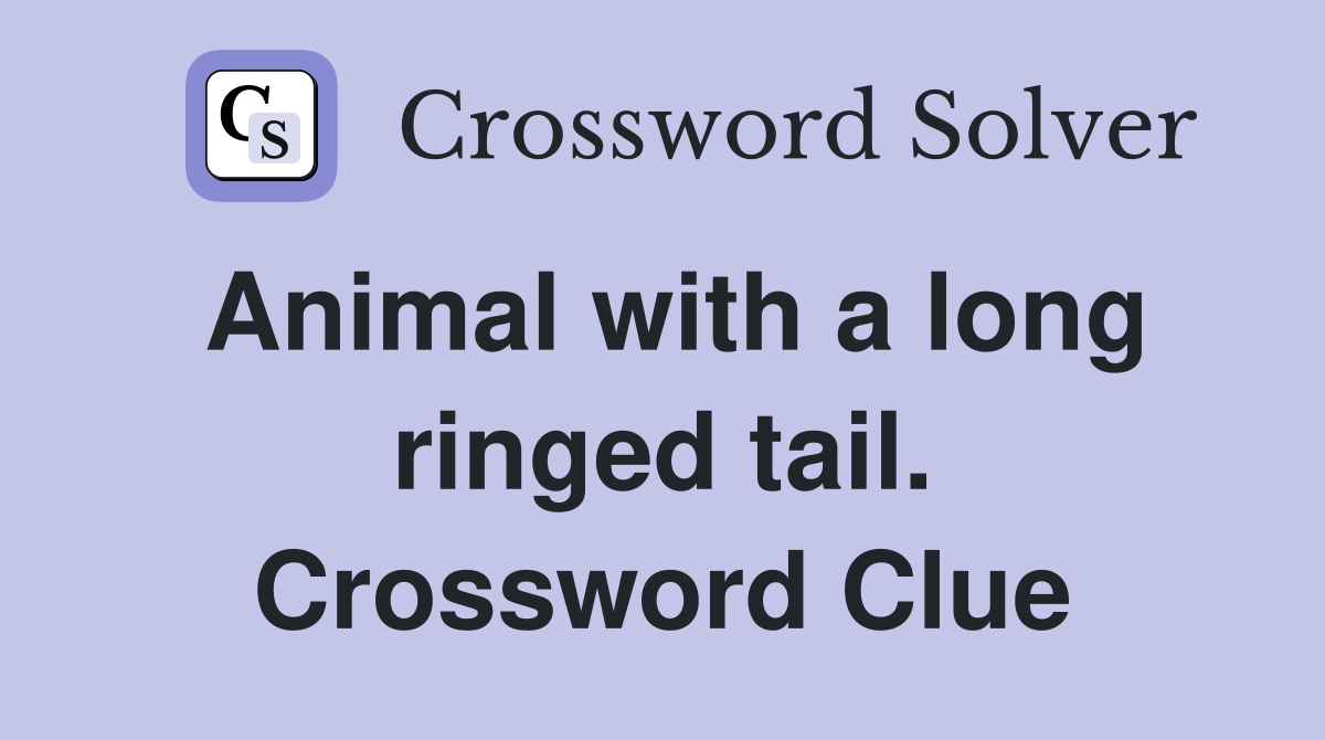 Animal with a long ringed tail. Crossword Clue
