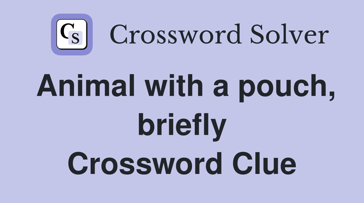 Animal with a pouch, briefly Crossword Clue