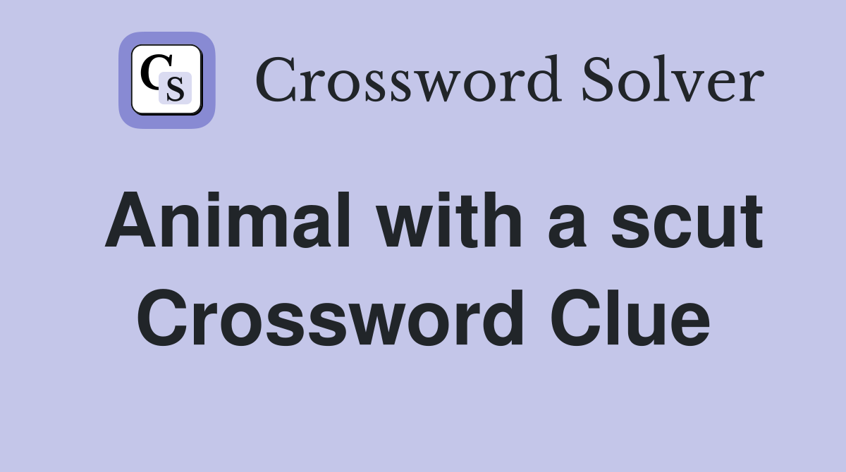 Animal with a scut Crossword Clue
