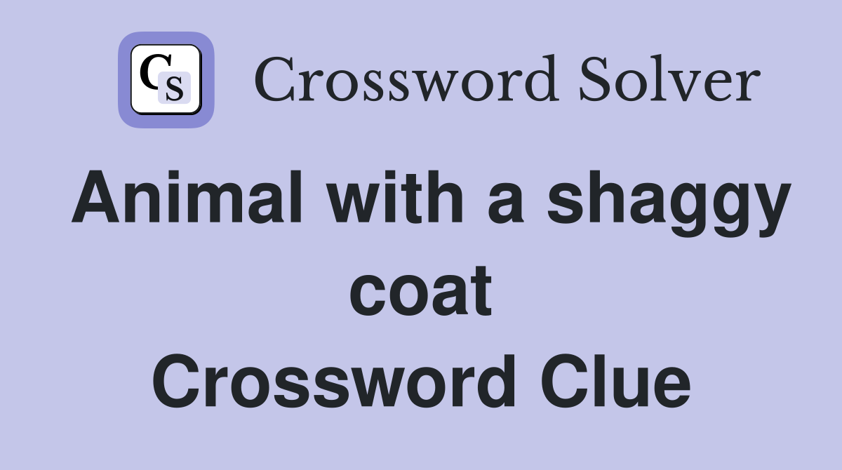 Animal with a shaggy coat Crossword Clue
