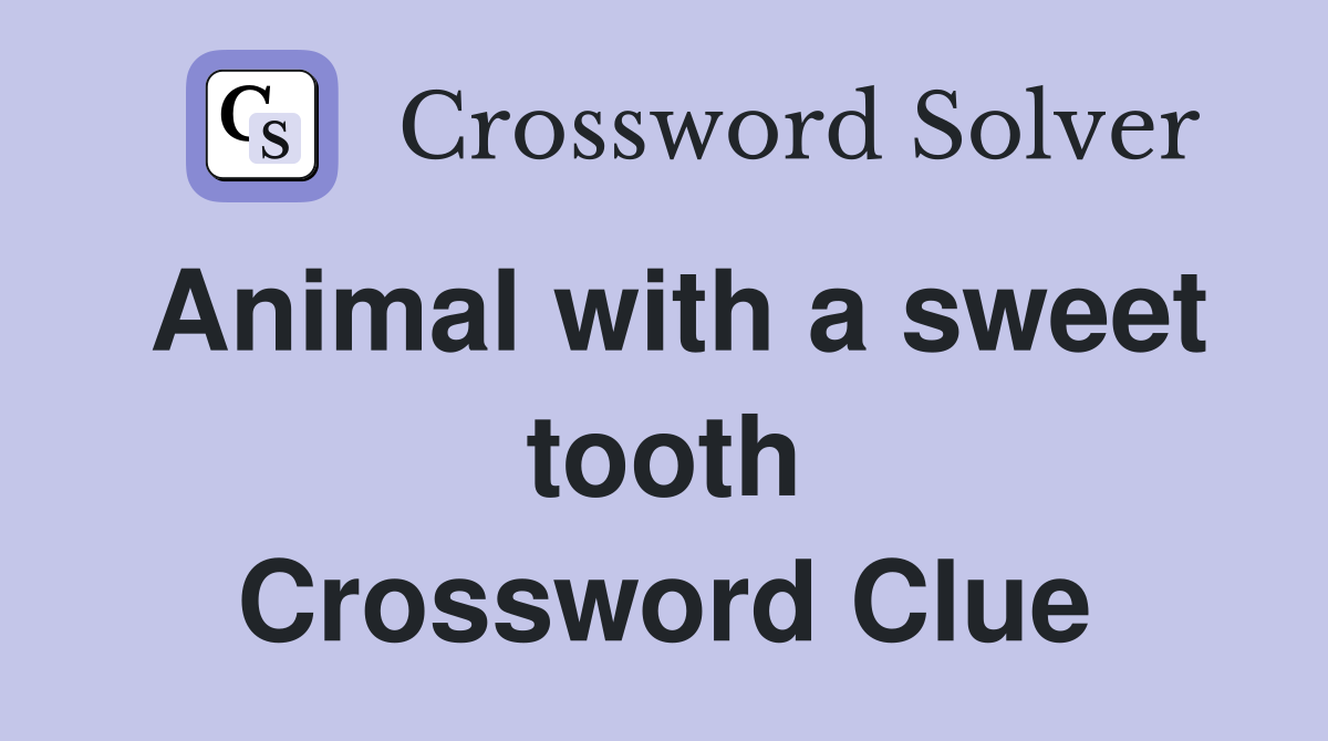 Animal with a sweet tooth Crossword Clue