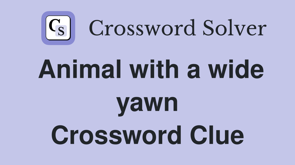 Animal with a wide yawn Crossword Clue