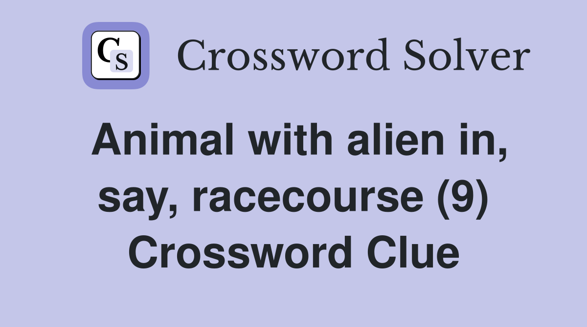 Animal with alien in, say, racecourse (9) Crossword Clue