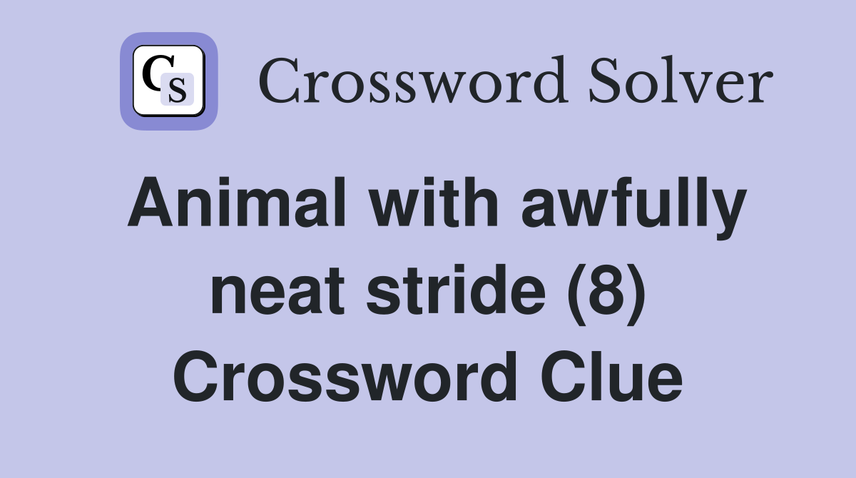 Animal with awfully neat stride (8) Crossword Clue