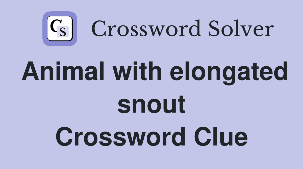Animal with elongated snout Crossword Clue