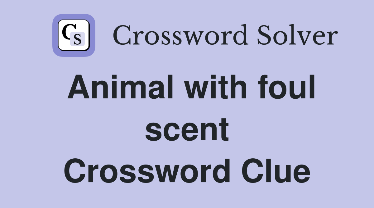 Animal with foul scent Crossword Clue