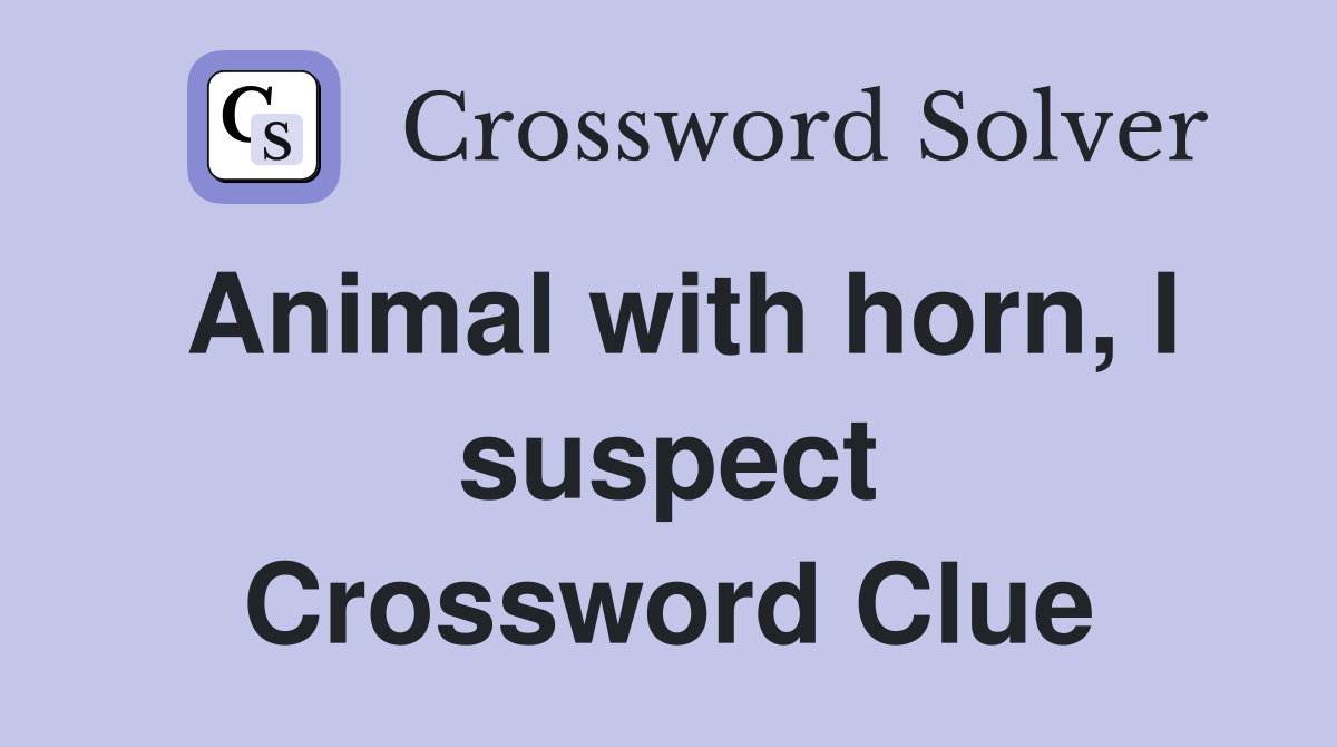 Animal with horn, I suspect Crossword Clue