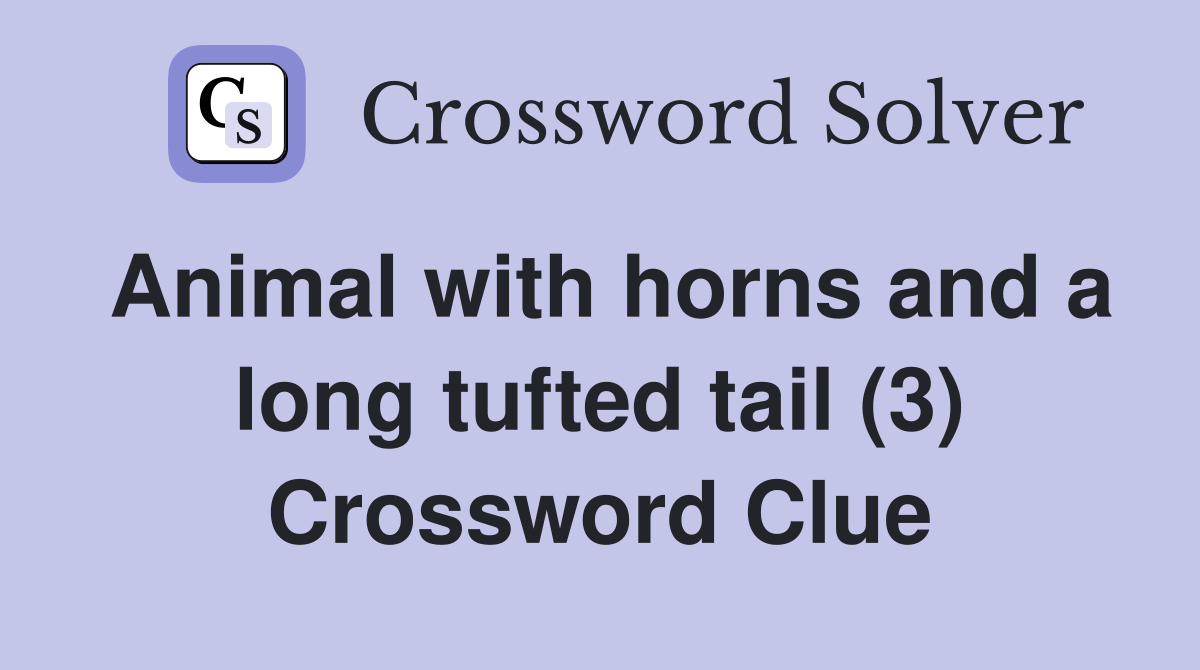 Animal with horns and a long tufted tail (3) Crossword Clue