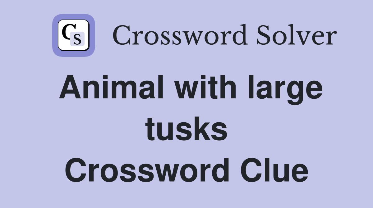 Animal with large tusks Crossword Clue