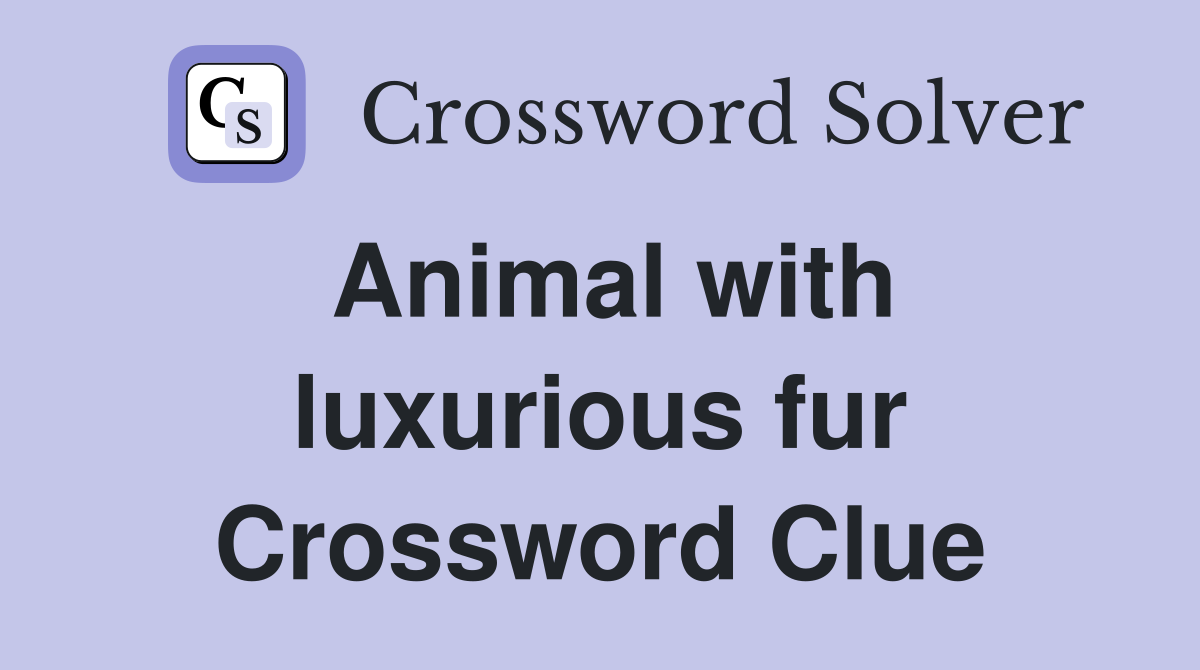 Animal with luxurious fur Crossword Clue