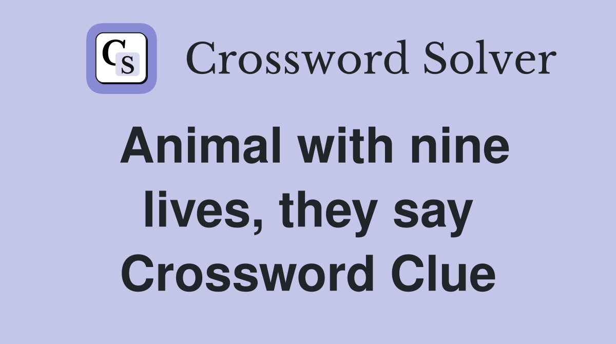 Animal with nine lives, they say Crossword Clue