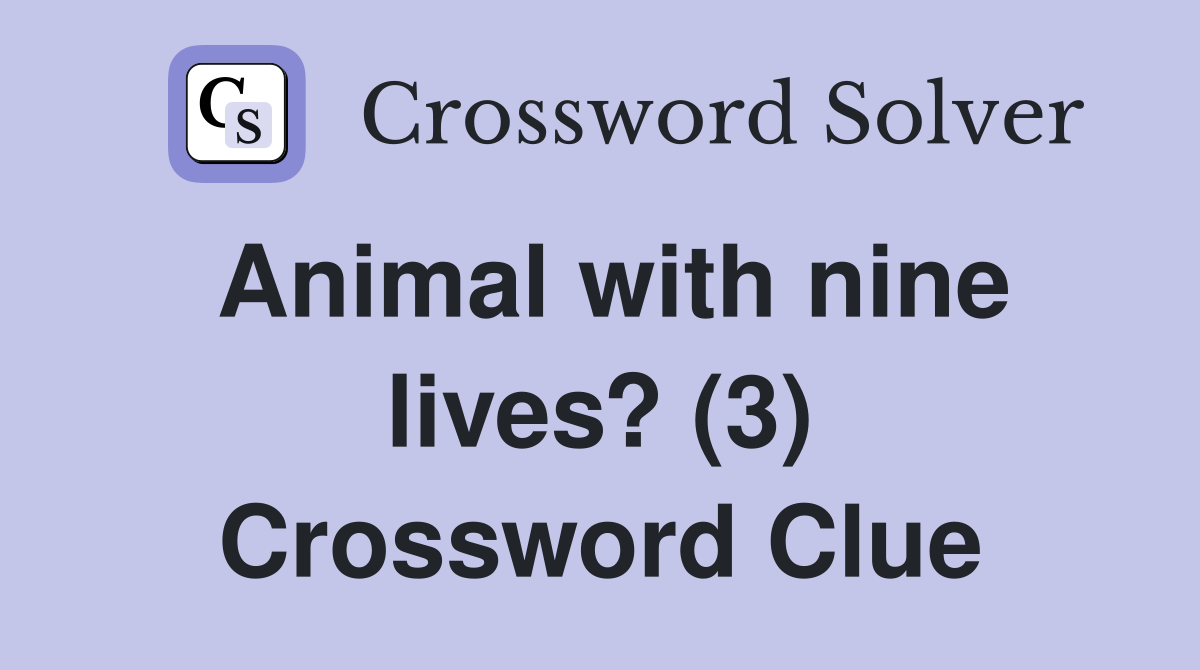 Animal with nine lives? (3) Crossword Clue