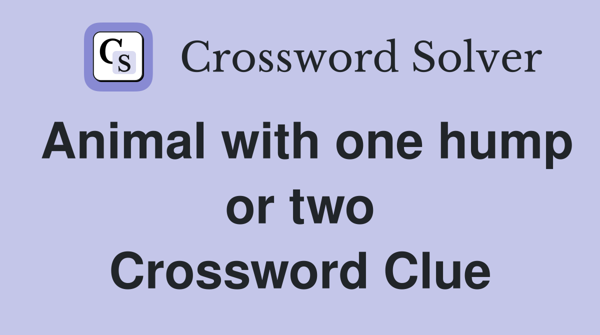 Animal with one hump or two Crossword Clue