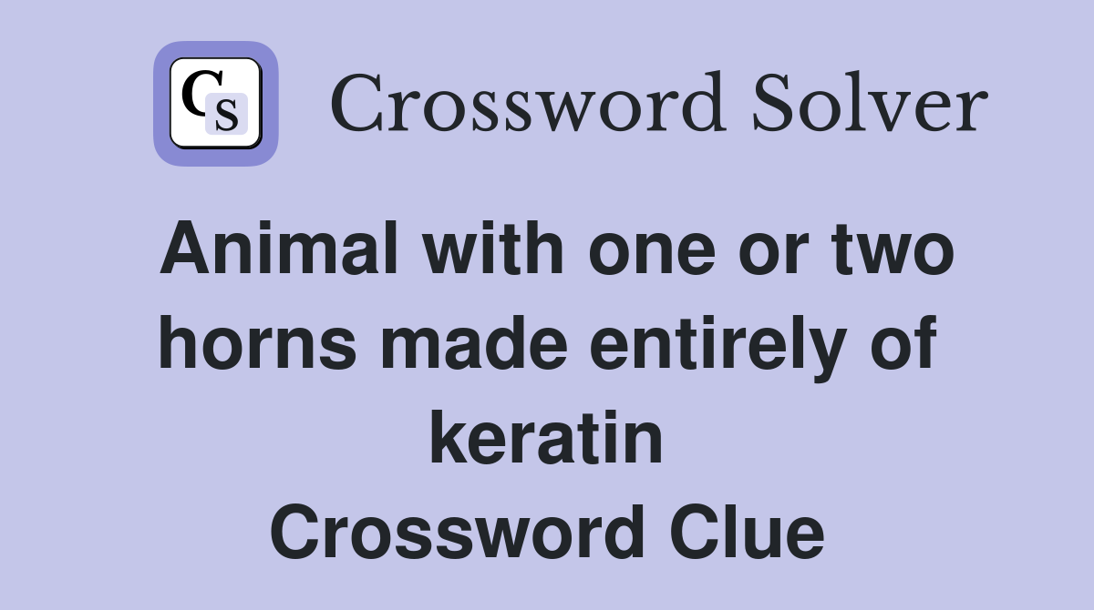 Animal with one or two horns made entirely of keratin Crossword Clue