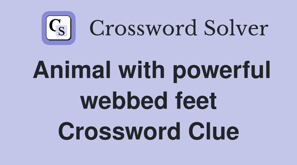 Animal with powerful webbed feet Crossword Clue