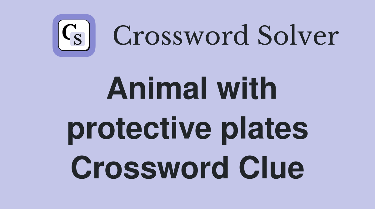 Animal with protective plates Crossword Clue