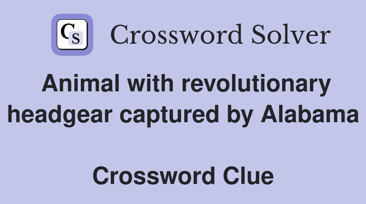 Animal with revolutionary headgear captured by Alabama  Crossword Clue